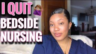 WHY I QUIT BEDSIDE NURSING