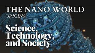 Science, Technology, and Society 22 - The Nano World - Origins