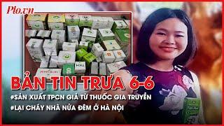Bản tin trưa 6-6: Đường dây sản xuất TPCN giả từ thuốc gia truyền  - PLO