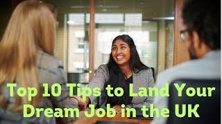 Top 10 Tips to Land Your Dream Job in the UK