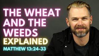 The WHEAT and the WEEDS parable explained | MATTHEW 13:24-33