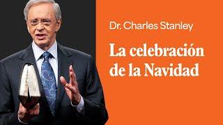 La celebración de la Navidad – Dr. Charles Stanley