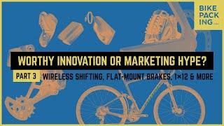 Worthy Innovation or Marketing Hype? Wireless Shifting, Flat-Mount Brakes, 1x12 & More.