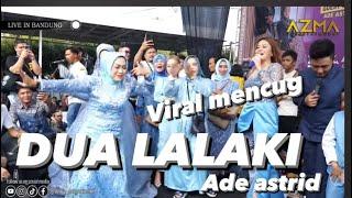 DUA LALAKI - ADE ASTRID ( VIRAL BUHAJAT MENCUG )