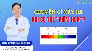 Đua nhau uống nước kiềm: Chuyện gì xảy ra khi cơ thể "kiềm hóa"? | ThS.BS.CK2 Trần Ngọc Lưu Phương