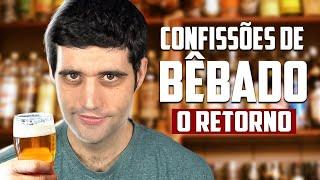 Confissões de BÊBADO o retorno