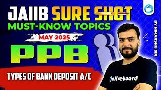 JAIIB SURE SHOT | PPB Must Know Topics For JAIIB MAY 2025 |  Types of Bank Deposit A/C