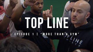 TOP LINE EPISODE 1 // "MORE THAN A GYM"