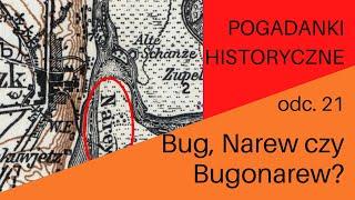 Pogadanki historyczne, odc. 21-  Bug, Narew czy Bugonarew?