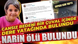 Narin Bulundu? : Cansız Bedeni Cuval İçinde Bulundu Narin'in Yerini Kim İhpar Etti