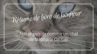 Résumé de livre de bonheur - Agir et penser comme un chat de Stéphane Garnier