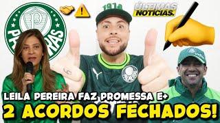 2 ACORDOS FECHADOS NO PALMEIRAS! LEILA FAZ PROMESSA A ABEL E ELENCO! REFORÇO PARA A RETA FINAL; E+