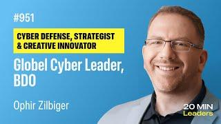 Ep951: Ophir Zilbiger | Global Cyber Leader,  BDO