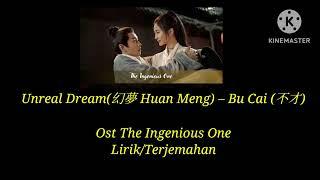 Unreal Dream(幻夢 Huan Meng) – Bu Cai (不才) Ost The Ingenious One    Lirik/Terjemahan