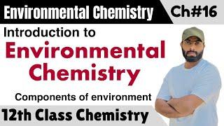 L-1.  Introduction to environmental chemistry || Components of environment || chapter 16 class 12