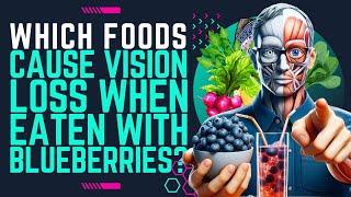 The Hidden Risks of Eating Blueberries: What Not to Pair for Vision Loss