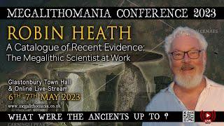 The Megalithic Scientist at Work | A Catalogue of Recent Evidence | Robin Heath | Megalithomania