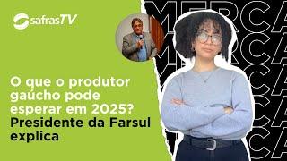 O que o produtor gaúcho pode esperar em 2025? Presidente da Farsul explica