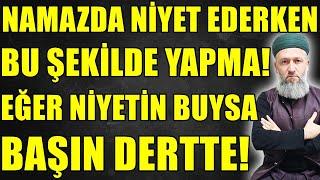 NAMAZDA NİYET EDERKEN SAKIN BUNU YAPMA! NİYETİN BUYSA DÜZELT! Hüseyin ÇEVİK