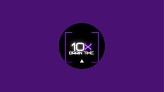 10X Brain Time is live!