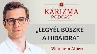 „Legyél büszke a hibáidra” | Vendég: Wettstein Albert [4K] | Karizma Podcast #87 | Bolya Imre