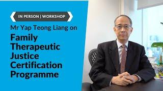 Mr Yap Teong Liang on Family Therapeutic Justice Certification Programme