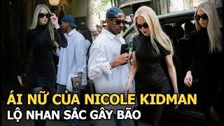 Ái nữ của Nicole Kidman lộ nhan sắc gây bão