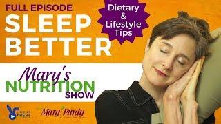 Sleep Better: Dietary & Lifestyle Tips - Mary's Nutrition Show FULL EPISODE