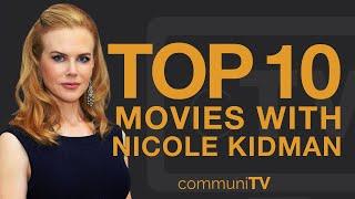 Top 10 Nicole Kidman Movies