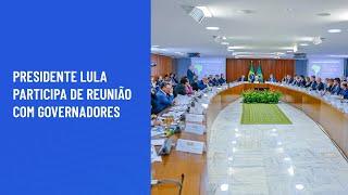 Presidente Lula participa de reunião com Governadores