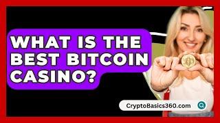 What Is the Best Bitcoin Casino? - CryptoBasics360.com