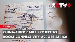 China-Aided Cable Project to Boost Connectivity across Africa