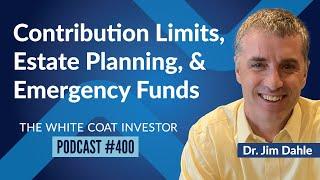 Contribution Limits, Estate Planning, and Emergency Funds - WCI Podcast #400