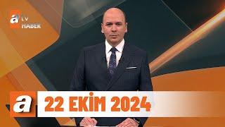 atv Ana Haber | 22 Ekim 2024