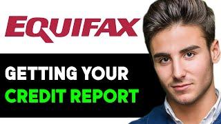 HOW TO GET YOUR CREDIT REPORT FROM EQUIFAX 2024! (FULL GUIDE)