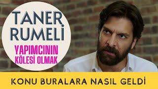 TANER RUMELİ | YAPIMCININ KÖLESİ OLMAK