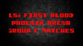 TACTICOOL "LSd FIRST BLOOD" PHOENIX ARENA TOURNAMENT GROUP E MATCHES