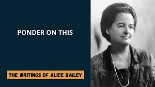 Alice Bailey - Ponder on This  - Parts  0-20 of 186