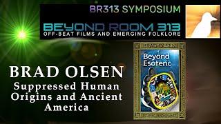 BR313 Symposium 037: Brad Olsen - Suppressed Human Origins and Ancient America