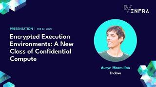 Encrypted Execution Environments: A New Class...ft. Auryn Macmillan [Enclave]