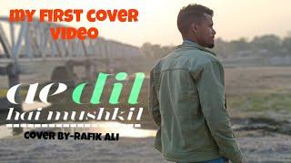 Ae Dil Hai Mushkil | Male Cover | Arijit Singh | Ft- Rafik Ali (Farhan)