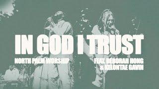 In God I Trust | North Palm Worship (Feat. Deborah Hong & Kelontae Gavin)