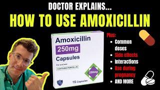 Doctor explains HOW TO USE AMOXICILLIN (aka Amoxil / Respillin) including doses and side effects