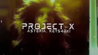 project x ● asteria, kets4eki [slowed down]