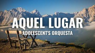 Adolescent's Orquesta - Aquel Lugar (Letra Oficial)