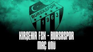 Kırşehir FSK-Bursaspor (MAÇ ÖNÜ)