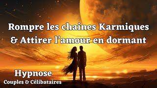  Teste & laisse toi surprendre ! Romps les chaines karmiques & attire l'amour en dormant (hypnose )