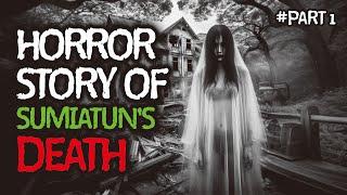 The horror story of Sumiatun's Tragic Death | A scary horror story PART 1