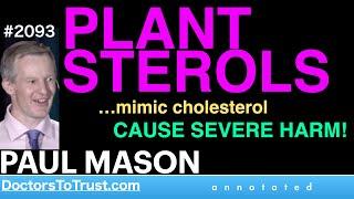 PAUL MASON c2 | PLANT STEROLS …mimic cholesterol  CAUSE SEVERE HARM!