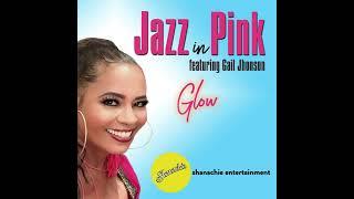 Jazz In Pink Feat. Gail Jhonson--GLOW!